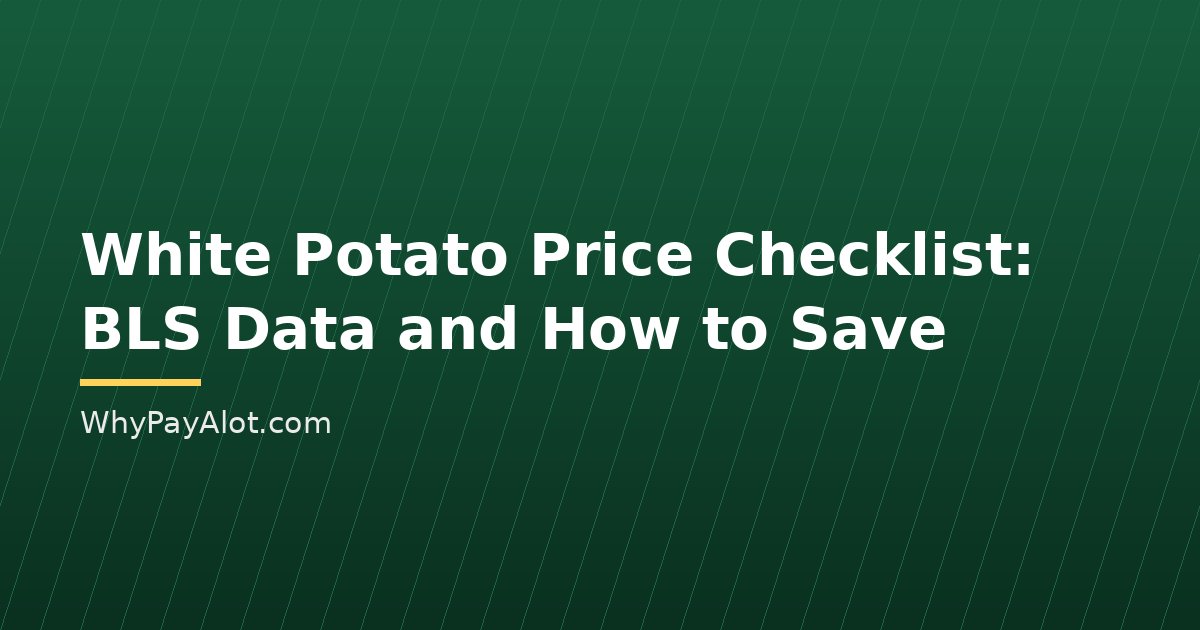 White Potato Price Checklist: BLS Data and How to Save