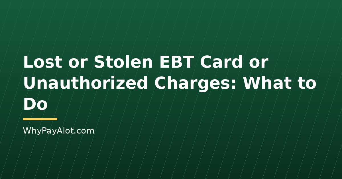 Lost or Stolen EBT Card or Unauthorized Charges: What to Do
