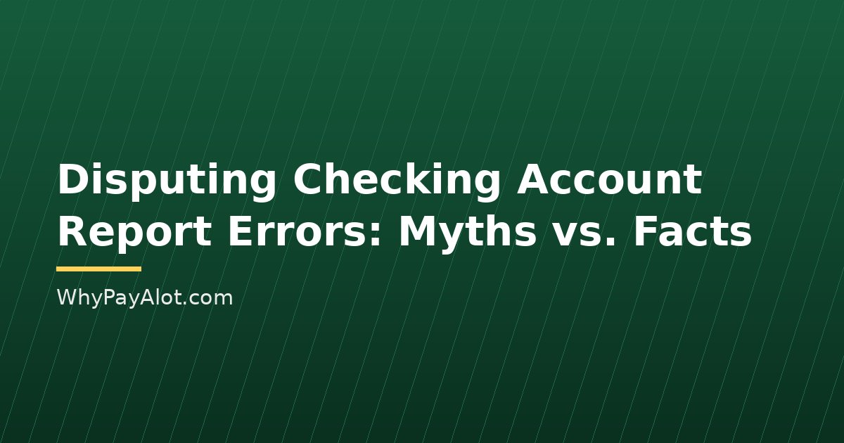 Disputing Checking Account Report Errors: Myths vs. Facts