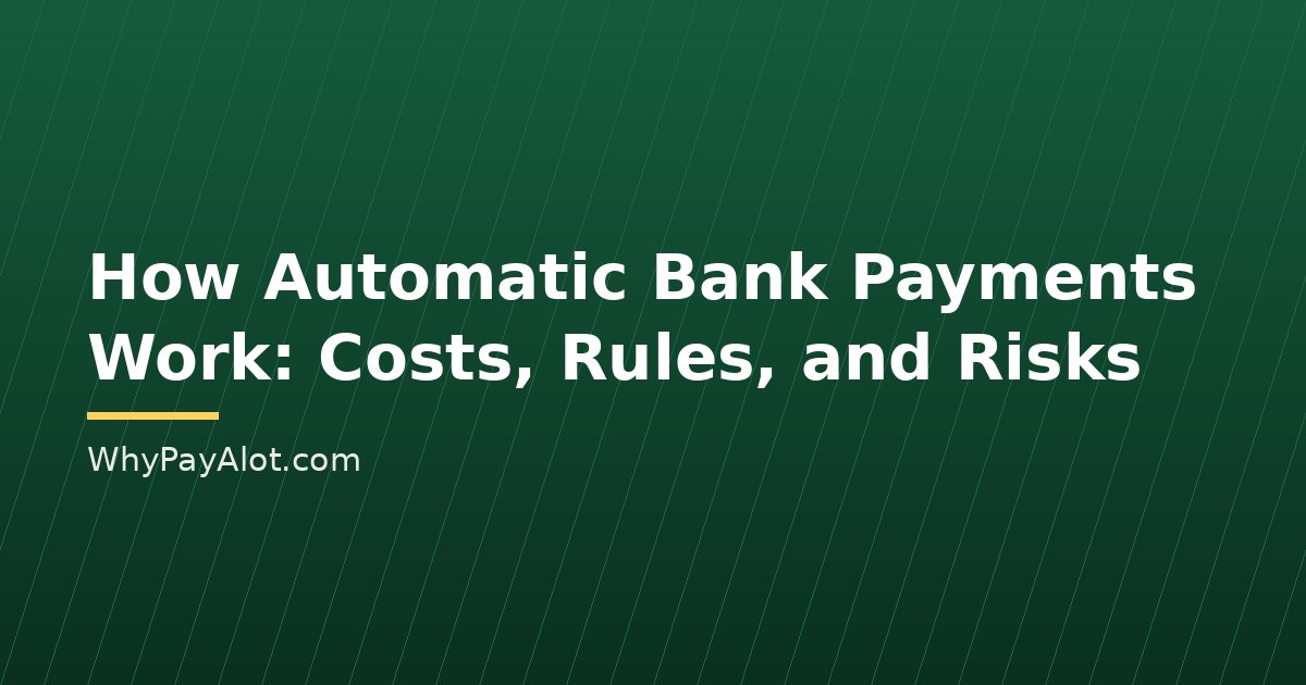 How Automatic Bank Payments Work: Costs, Rules, and Risks