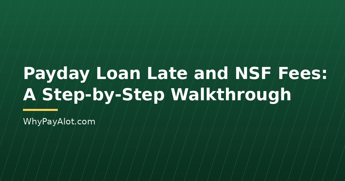 Payday Loan Late and NSF Fees: A Step-by-Step Walkthrough