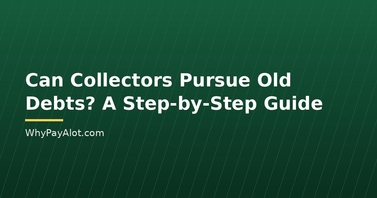 Can Collectors Pursue Old Debts? A Step-by-Step Guide