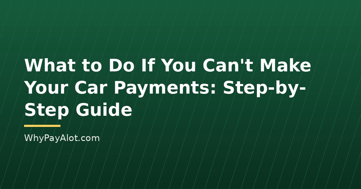 What to Do If You Can't Make Your Car Payments: Step-by-Step Guide