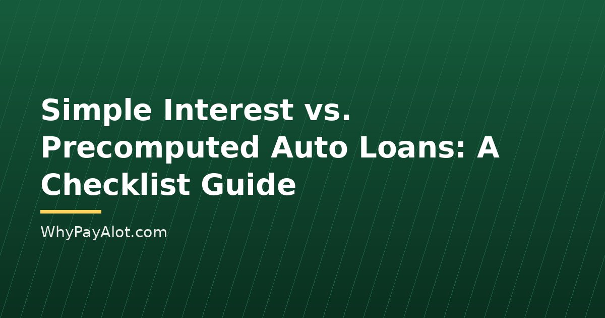 Simple Interest vs. Precomputed Auto Loans: A Checklist Guide
