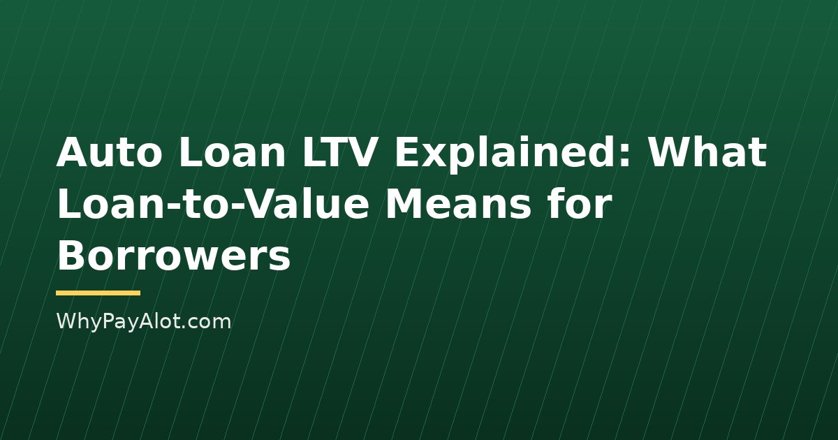 Auto Loan LTV Explained: What Loan-to-Value Means for Borrowers