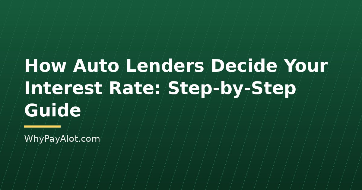How Auto Lenders Decide Your Interest Rate: Step-by-Step Guide