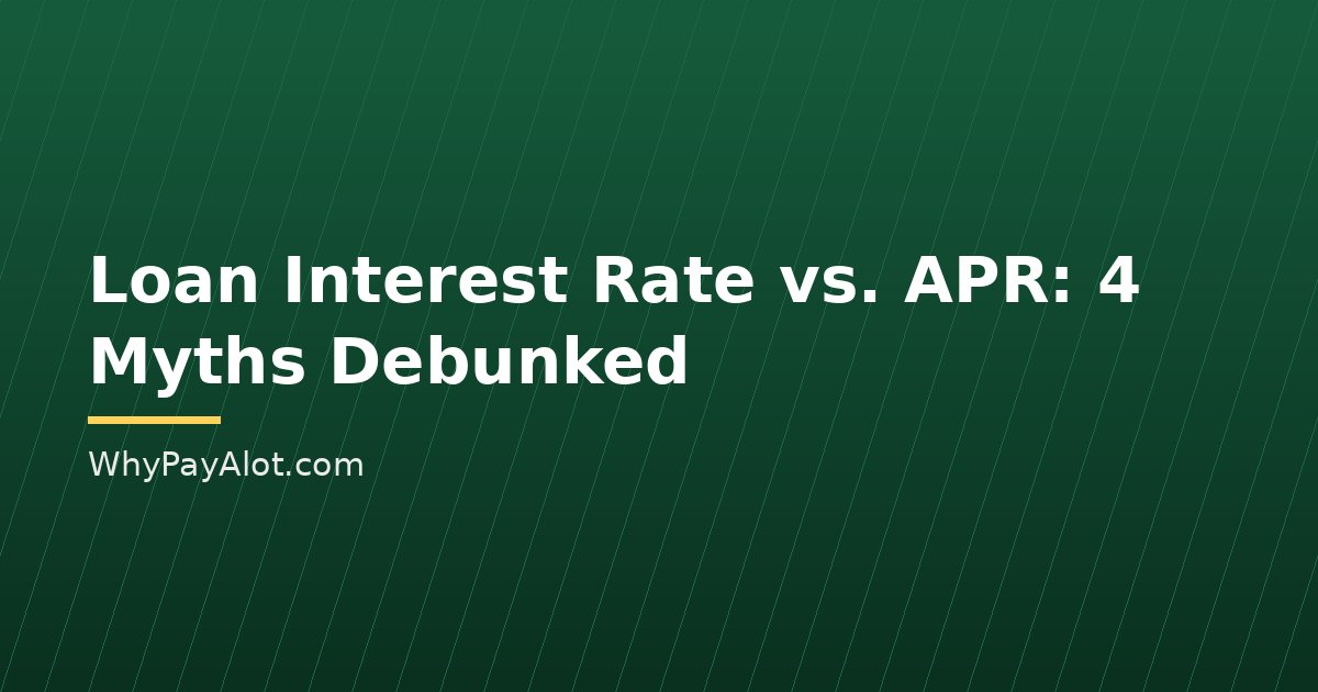 Loan Interest Rate vs. APR: 4 Myths Debunked