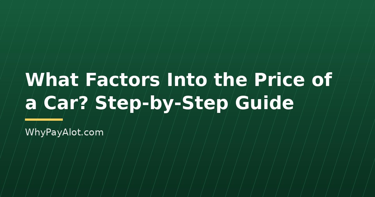 What Factors Into the Price of a Car? Step-by-Step Guide