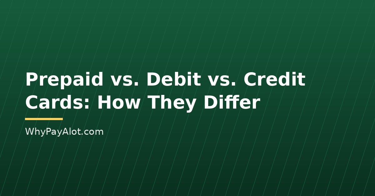 Prepaid vs. Debit vs. Credit Cards: How They Differ