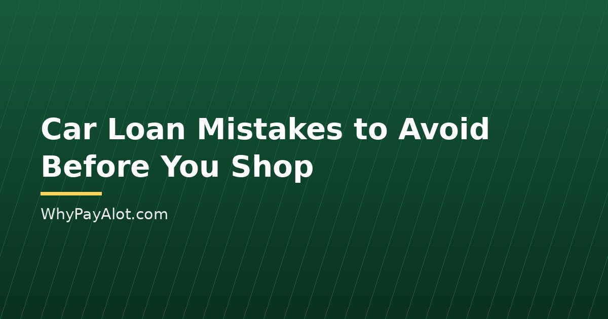 Car Loan Mistakes to Avoid Before You Shop