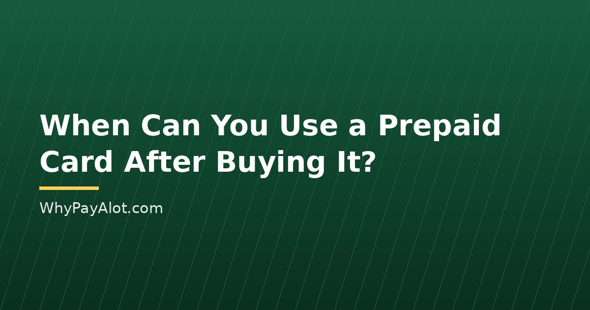 When Can You Use a Prepaid Card After Buying It?