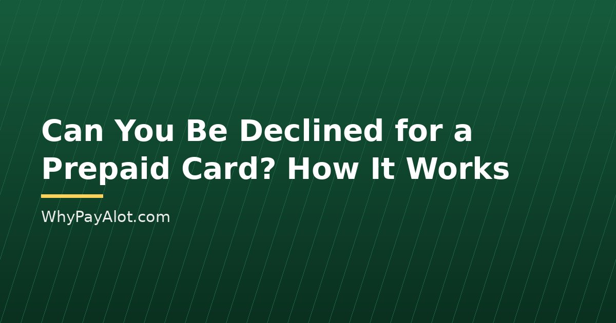 Can You Be Declined for a Prepaid Card? How It Works