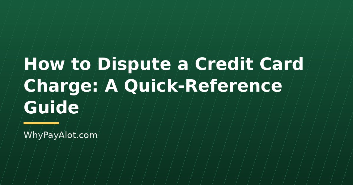 How to Dispute a Credit Card Charge: A Quick-Reference Guide