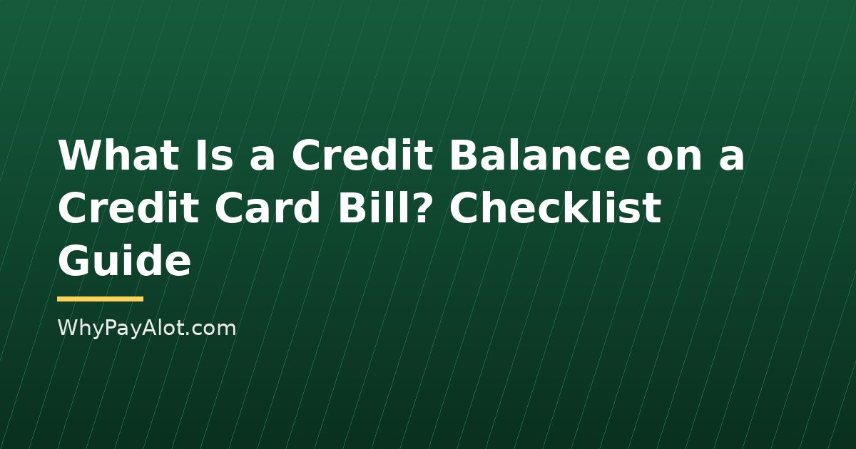 What Is a Credit Balance on a Credit Card Bill? Checklist Guide