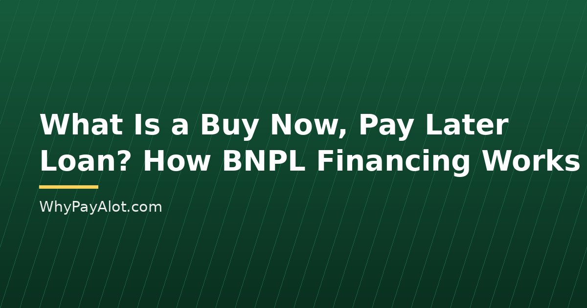 What Is a Buy Now, Pay Later Loan? How BNPL Financing Works