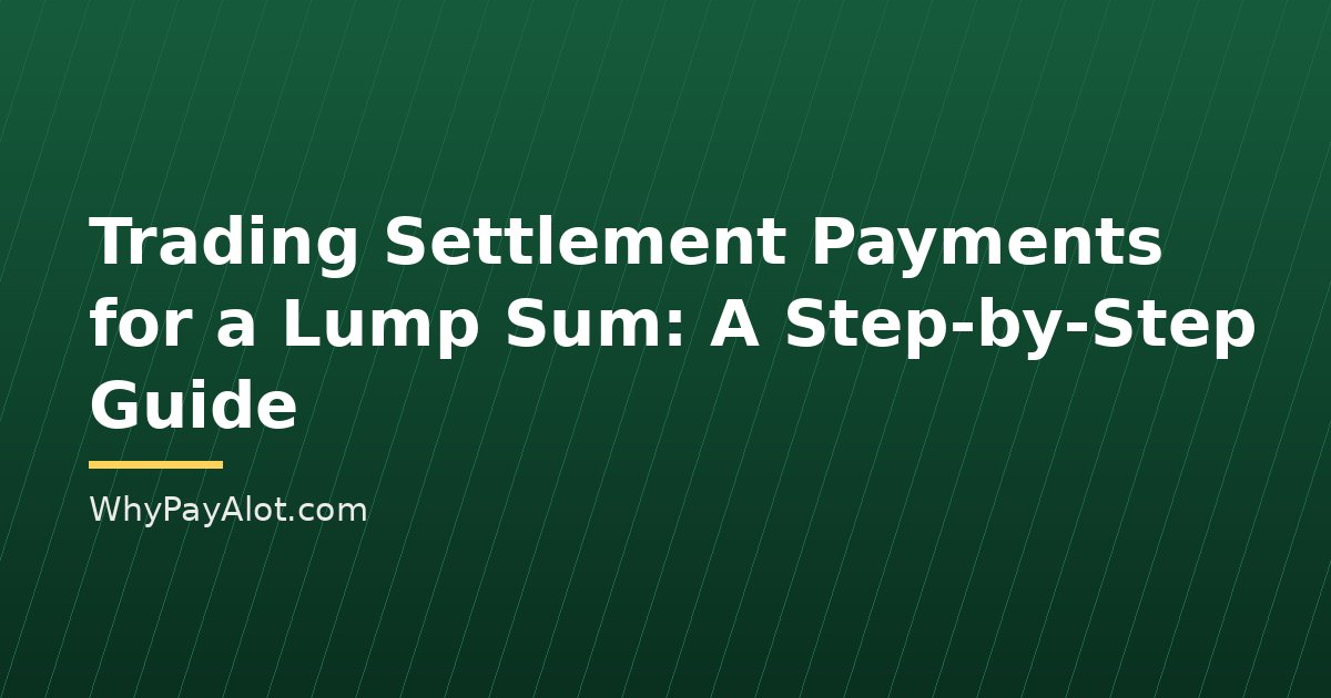 Trading Settlement Payments for a Lump Sum: A Step-by-Step Guide
