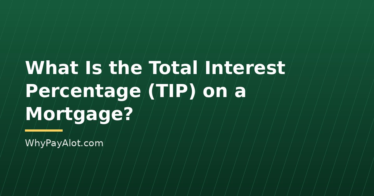 What Is the Total Interest Percentage (TIP) on a Mortgage?