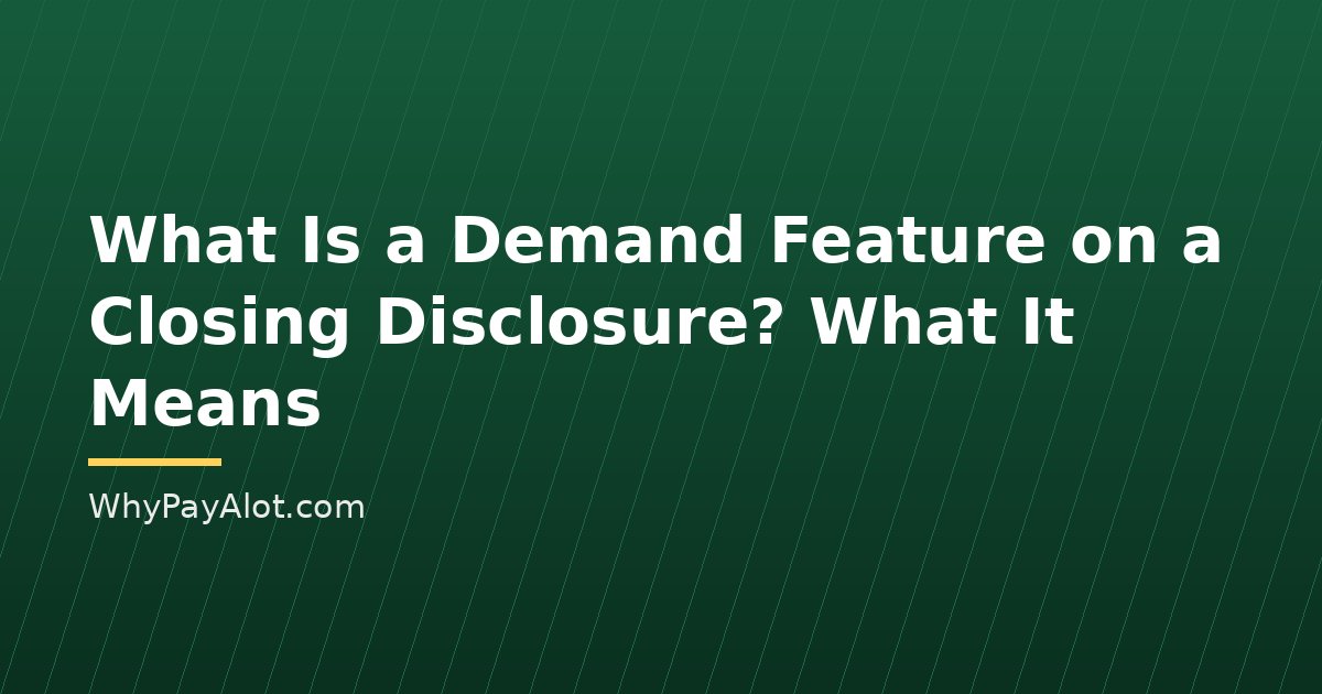 What Is a Demand Feature on a Closing Disclosure? What It Means