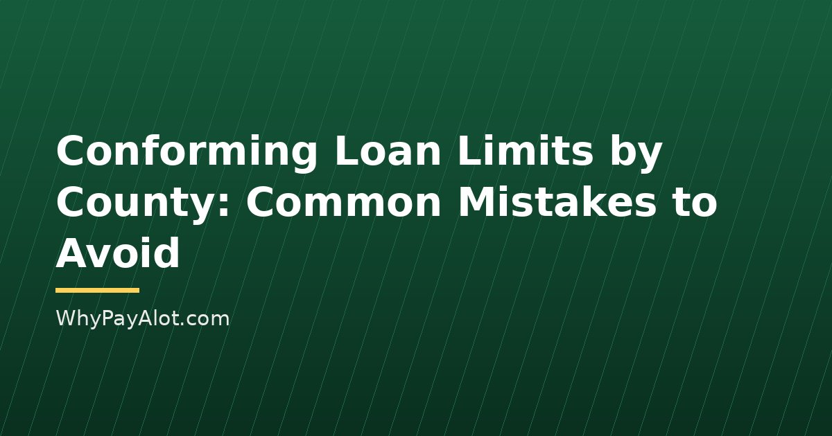 Conforming Loan Limits by County: Common Mistakes to Avoid