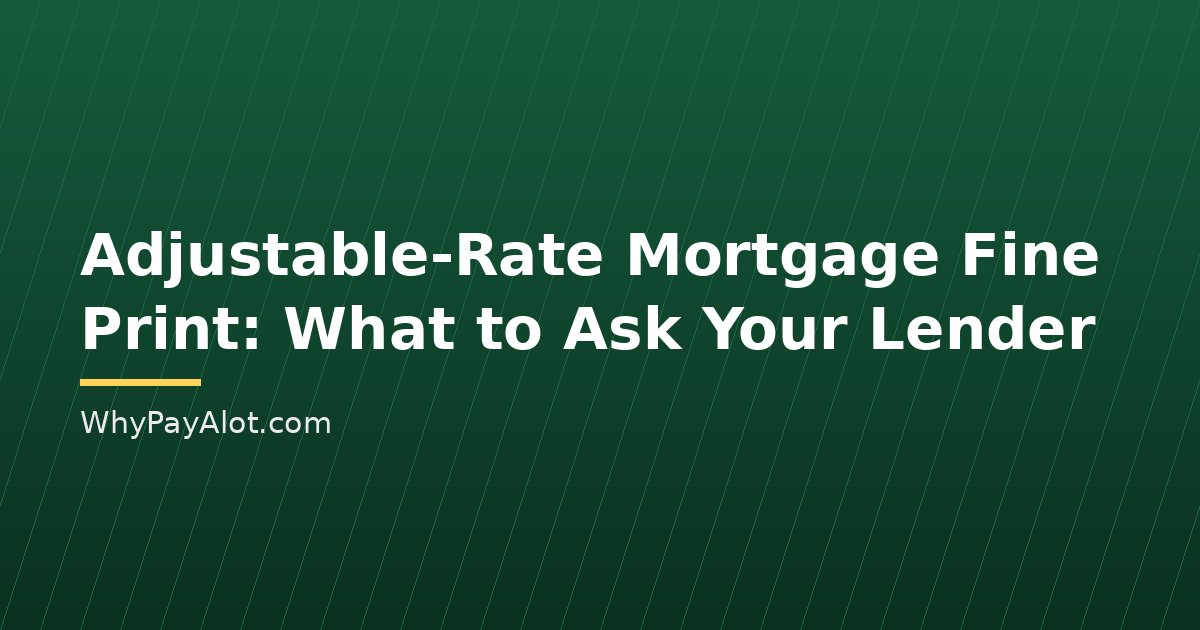 Adjustable-Rate Mortgage Fine Print: What to Ask Your Lender