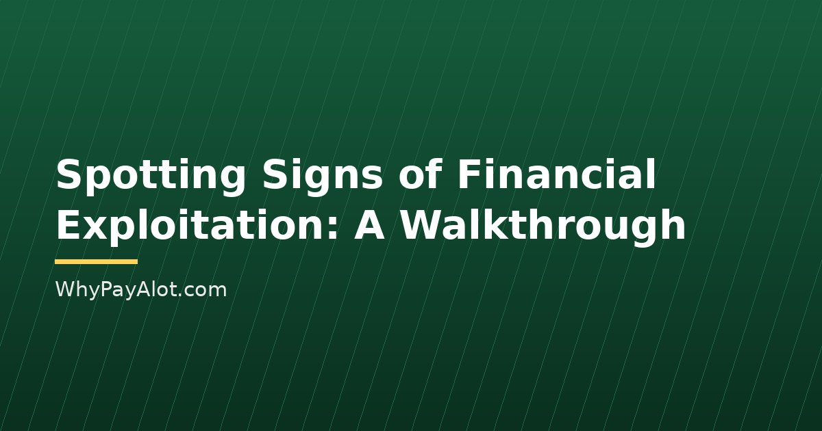 Spotting Signs of Financial Exploitation: A Walkthrough
