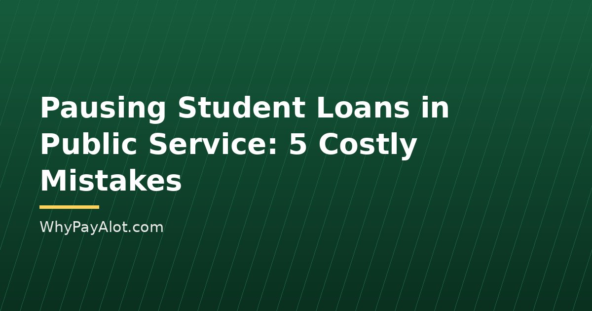 Pausing Student Loans in Public Service: 5 Costly Mistakes