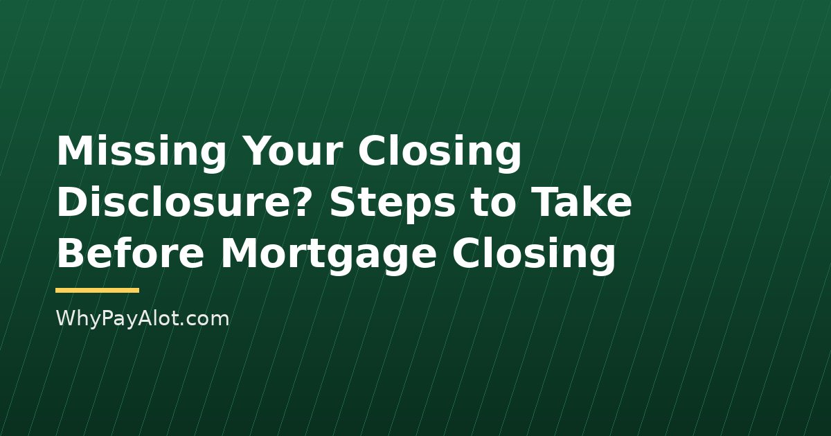 Missing Your Closing Disclosure? Steps to Take Before Mortgage Closing