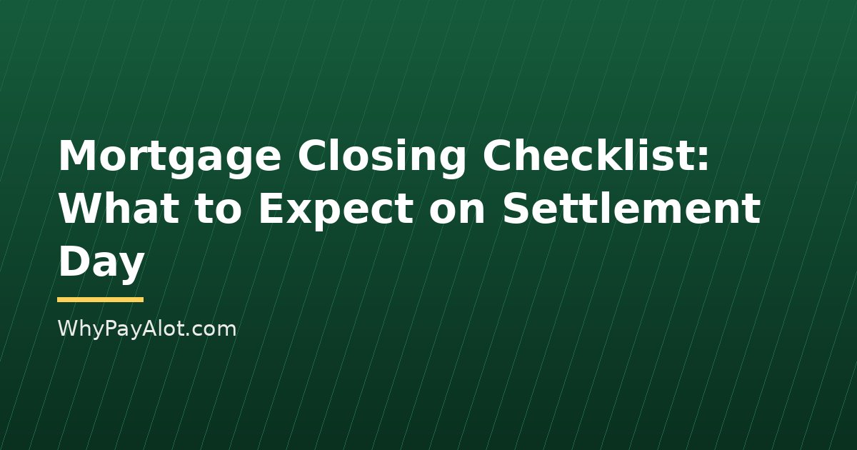 Mortgage Closing Checklist: What to Expect on Settlement Day